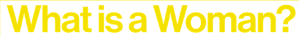What Is a Woman? logo