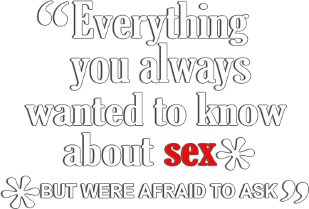 Everything You Always Wanted to Know About Sex *But Were Afraid to Ask logo