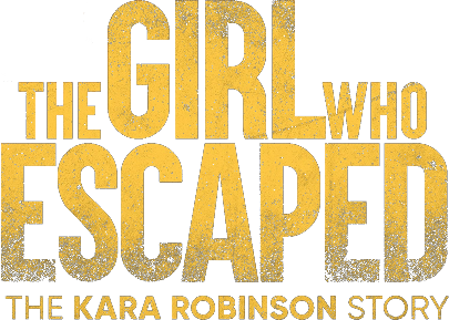 The Girl Who Escaped: The Kara Robinson Story logo